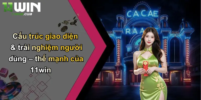 Bắn Cá H5: Trải Nghiệm Cá Cược Giải Trí Đỉnh Cao Cùng 11WIN 3 Cấu trúc giao diện & trải nghiệm người dùng – thế mạnh của 11win