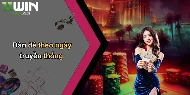 Tạo Dàn Đề: Kinh Nghiệm Xây Dàn Đề Thắng Lớn Tại 11WIN 2 Dàn đề theo ngày truyền thống