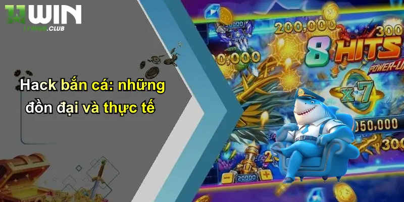 Hack Bắn Cá: Thực Hư Sức Hút Và Góc Nhìn Chuyên Gia Từ 11WIN 2 Hack bắn cá: những đồn đại và thực tế