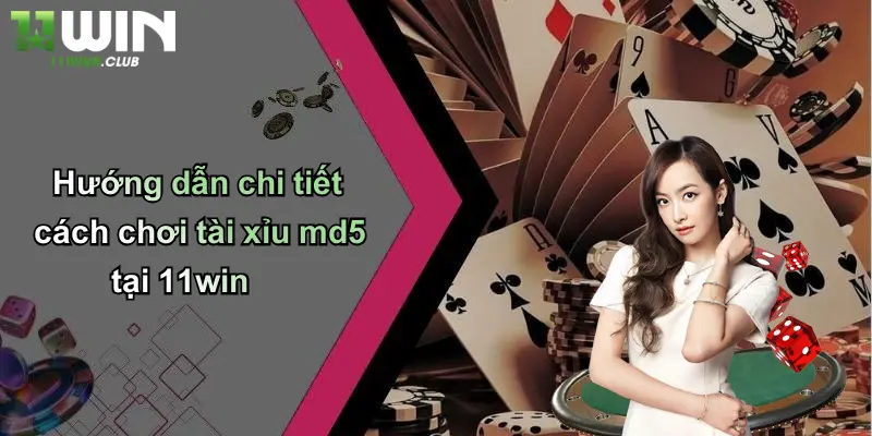Hướng dẫn chi tiết cách chơi tài xỉu md5 tại 11win