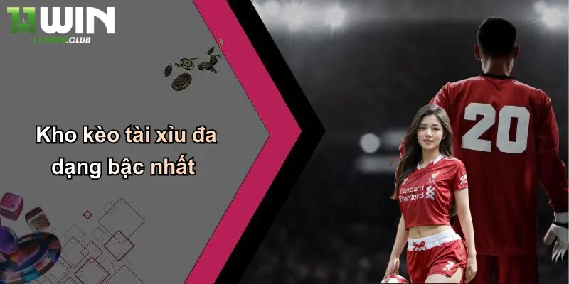 Kèo Tài Xỉu: Thoả Mãn Đam Mê Cá Cược Thể Thao Tại 11WIN 4 Kho kèo tài xỉu đa dạng bậc nhất