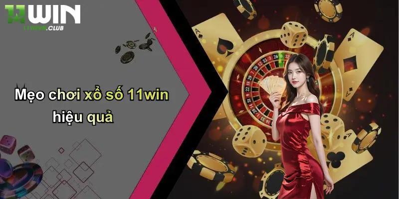 Mẹo chơi xổ số 11win hiệu quả