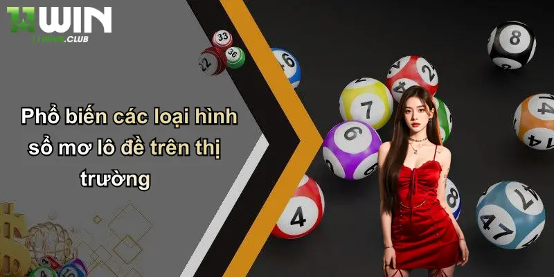 Sổ Mơ Lô Đề: Giải Mã Giấc Mơ – Khám Phá Cơ Hội May Mắn Cùng 11WIN 2 Phổ biến các loại hình sổ mơ lô đề trên thị trường