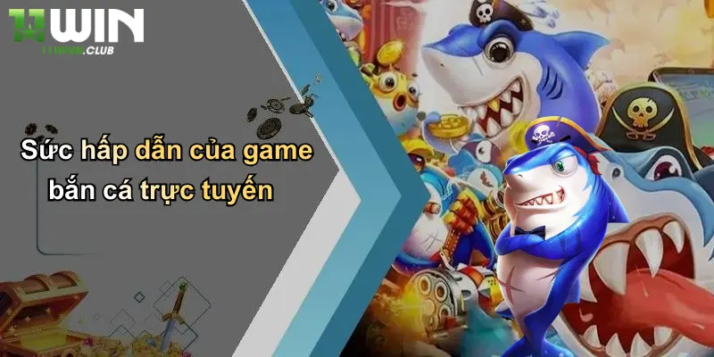 Hack Bắn Cá: Thực Hư Sức Hút Và Góc Nhìn Chuyên Gia Từ 11WIN 1 Sức hấp dẫn của game bắn cá trực tuyến