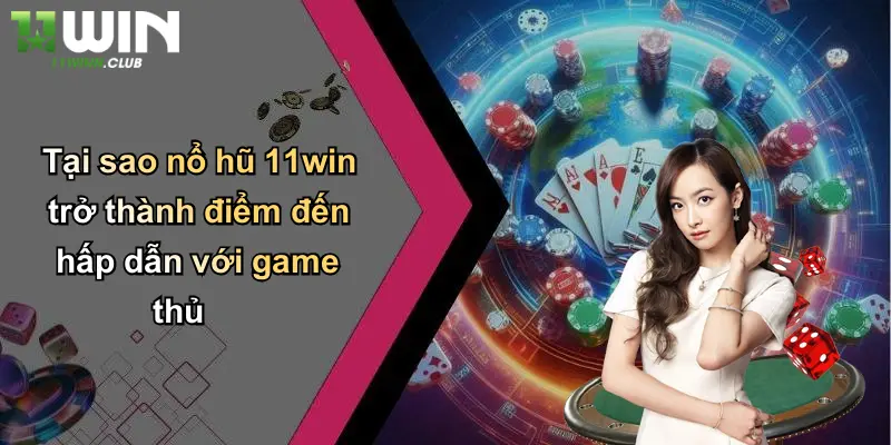 Tại sao nổ hũ 11win trở thành điểm đến hấp dẫn với game thủ