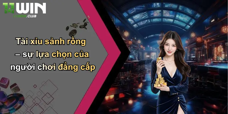 Tài xỉu sảnh rồng – sự lựa chọn của người chơi đẳng cấp