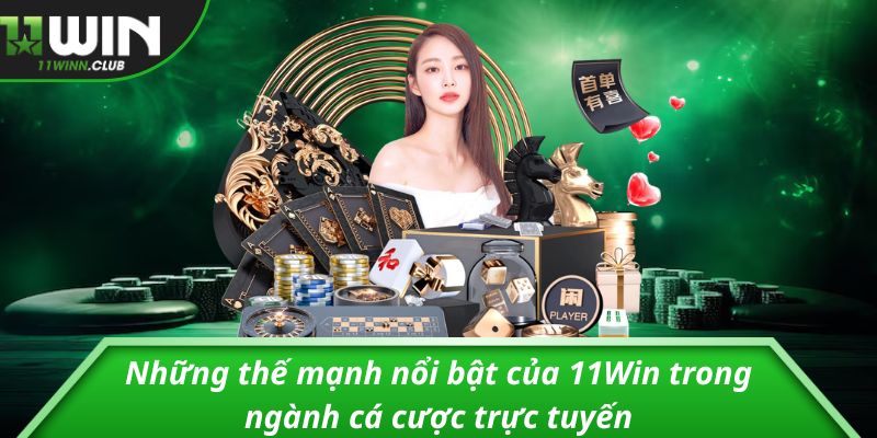 Những thế mạnh nổi bật của 11Win trong ngành cá cược trực tuyến