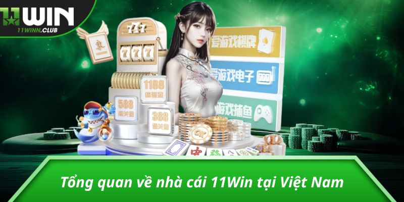 Tổng quan về nhà cái 11Win tại Việt Nam